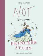 Not Just Another Princess Story di Sheri Radford edito da Simply Read Books