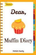 Dear, Muffin Diary: Make an Awesome Month with 30 Best Muffin Recipes! (Muffin Recipe Book, Muffin Meals Cookbook, Muffin Cupcake Cookbook di Pupado Family edito da Createspace Independent Publishing Platform