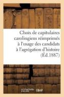 Choix De Capitulaires Carolingiens Reimprimes D'apres L'edition Et Avec Les Notes De di BORETIUS-A edito da Hachette Livre - BNF