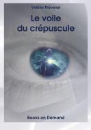 Le voile du crépuscule di Valérie Thévenet edito da Books on Demand