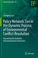 Policy Network Ties in the Dynamic Process of Environmental Conflict Resolution di Seunghoo Lim edito da Springer International Publishing