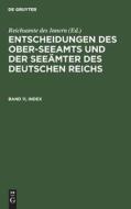 Entscheidungen des Ober-Seeamts und der Seeämter des Deutschen Reichs, Band 11, Index edito da De Gruyter