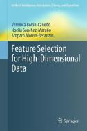 Feature Selection for High-Dimensional Data di Verónica Bolón-Canedo, Noelia Sánchez-Maroño, Amparo Alonso-Betanzos edito da Springer-Verlag GmbH