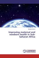 Improving maternal and newborn health in Sub-Saharan Africa di Mwifadhi Mrisho edito da LAP Lambert Academic Publishing