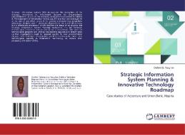 Strategic Information System Planning & Innovative Technology Roadmap di Olufemi B. Vaughan edito da LAP Lambert Academic Publishing