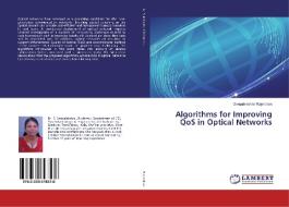 Algorithms for Improving QoS in Optical Networks di Deepalakshmi Rajendran edito da LAP Lambert Academic Publishing
