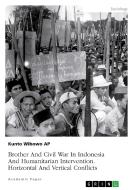 Brother And Civil War In Indonesia And Humanitarian Intervention. Horizontal And Vertical Conflicts di Kunto Wibowo AP edito da GRIN Verlag