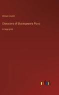 Characters of Shakespeare's Plays di William Hazlitt edito da Outlook Verlag