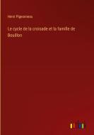 Le cycle de la croisade et la famille de Bouillon di Henri Pigeonneau edito da Outlook Verlag