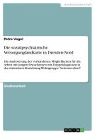 Die sozialpsychiatrische Versorgunglandkarte in Dresden-Nord di Petra Vogel edito da GRIN Publishing