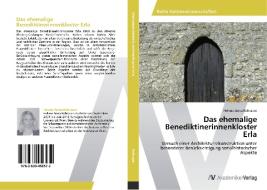 Das ehemalige Benediktinerinnenkloster Erla di Helene Anna Rohrauer edito da AV Akademikerverlag