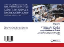 Is Training an Effective Method to Improve Employee Performance di Nankumba Gertrude edito da LAP LAMBERT Academic Publishing