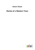 Stories of a Western Town di Octave Thanet edito da Outlook Verlag