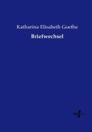 Briefwechsel di Katharina Elisabeth Goethe edito da Vero Verlag