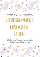 Liebeskummer? Loslassen. Leben! di Maria Richter-Nordahl edito da Books on Demand