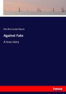 Against Fate di Martha Louise Rayne edito da hansebooks