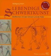 Lebendige Schwertkunst: Blossfechten Mit Dem Schwert Und der Feder di Wolfgang Abart edito da Philipp Von Zabern