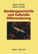 Mediengeschichte und kulturelle Differenzierung di Roland Eckert, Rainer Winter edito da VS Verlag für Sozialwissenschaften