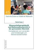 Wissenschaftspropädeutik und Mathematikunterricht in der gymnasialen Oberstufe di Patrick Fesser edito da Waxmann Verlag GmbH