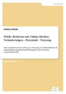 Public Relations mit Online-Medien: Veränderungen - Potentiale - Nutzung di Andrea Strube edito da Diplom.de