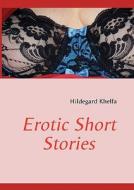 Erotic Short Stories di Hildegard Khelfa edito da Books on Demand