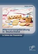 Altersvorsorgeberatung in Deutschland in Zeiten der Finanzkrise di Stefan Grimm edito da Diplomica Verlag