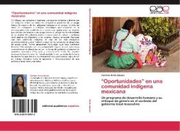 "Oportunidades" en una comunidad indígena mexicana di Carmen Avila Jaquez edito da EAE