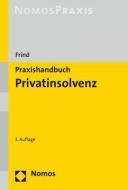 Praxishandbuch Privatinsolvenz di Frank Frind edito da Nomos Verlagsges.MBH + Co