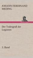 Der Todesgruß der Legionen, 3. Band di Johann Ferdinand Martin Oskar Meding edito da TREDITION CLASSICS