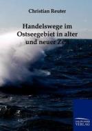Handelswege im Ostseegebiet in alter und neuer Zeit di Christian Reuter edito da Salzwasser-Verlag GmbH