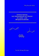Telomerisation von Kohlendioxid mit Dienen im Labor- und Miniplantmaßstab di Philip Alexander Bahke edito da Cuvillier Verlag