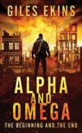 Alpha And Omega: The Beginning And The End di Giles Ekins edito da NEXT CHAPTER