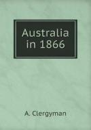 Australia In 1866 di A Clergyman edito da Book On Demand Ltd.