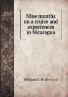 Nine Months On A Cruise And Experiences In Nicaragua di William E Richmond edito da Book On Demand Ltd.