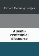 A Semi-centennial Discourse di Richard Manning Hodges edito da Book On Demand Ltd.