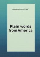 Plain Words From America di Douglas Wilson Johnson edito da Book On Demand Ltd.