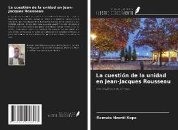 La cuestión de la unidad en Jean-Jacques Rousseau di Ramsès Nzenti Kopa edito da Ediciones Nuestro Conocimiento