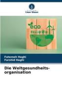 Die Weltgesundheits- organisation di Fatemeh Haghi, Farshid Haghi edito da Verlag Unser Wissen