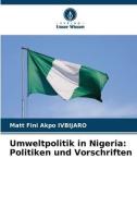 Umweltpolitik in Nigeria: Politiken und Vorschriften di Matt Fini Akpo Ivbijaro edito da Verlag Unser Wissen