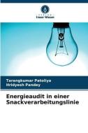 Energieaudit in einer Snackverarbeitungslinie di Tarangkumar Patoliya, Hridyesh Pandey edito da Verlag Unser Wissen
