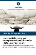 Harmonisierung von Kompetenzkonflikten in Metropolregionen di Paulo Sérgio Mendes César edito da Verlag Unser Wissen