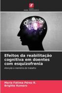 Efeitos da reabilitação cognitiva em doentes com esquizofrenia di María Fátima Pérez R., Brigitte Romero edito da Edições Nosso Conhecimento