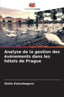 Analyse de la gestion des événements dans les hôtels de Prague di Stella Kulumbegova edito da Editions Notre Savoir