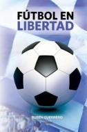 Futbol En Libertad di Ruben Guerrero edito da Punto Rojo Libros S.L.