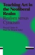 Teaching Art in the Neoliberal Realm: Realism Versus Cynicism edito da VALIZ & ANTENNAE SERIES