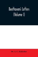 Beethoven's letters (Volume I) di A. C. Kalischer edito da Alpha Editions