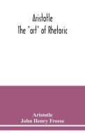 Aristotle; The "art" of rhetoric di Aristotle edito da Alpha Editions