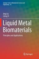 Liquid Metal Biomaterials di Jing Liu, Liting Yi edito da Springer Singapore