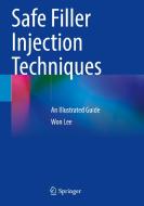 Safe Filler Injection Techniques: An Illustrated Guide di Won Lee edito da SPRINGER NATURE