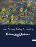 Philosophes et  Écrivains Religieux di Jules Amédée Barbey D'Aurevilly edito da Culturea